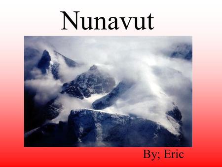 Nunavut By; Eric Location Nunavut is the largest of the 3 territories in Canada. Nunavut takes up 1/5 of Canada. Manitoba, Ontario, and Quebec are the.