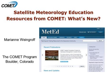 Satellite Meteorology Education Resources from COMET: What’s New? Marianne Weingroff The COMET Program Boulder, Colorado.