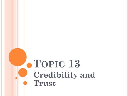 T OPIC 13 Credibility and Trust. G UIDELINES FOR P ARTICIPATIVE L EADERSHIP Encourage Participation Encourage people to express their concerns Describe.