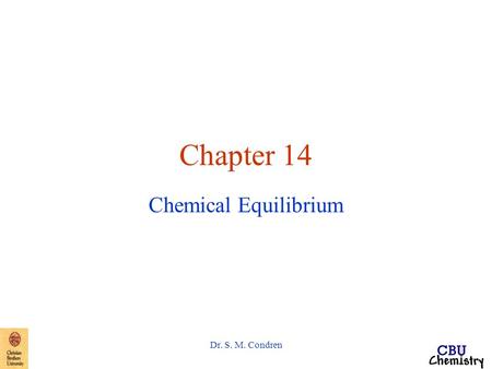 Dr. S. M. Condren Chapter 14 Chemical Equilibrium.