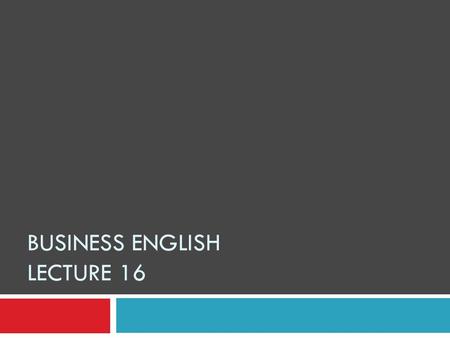 BUSINESS ENGLISH LECTURE 16. Synopsis  Report Writing  Detailed talk: From process to product.