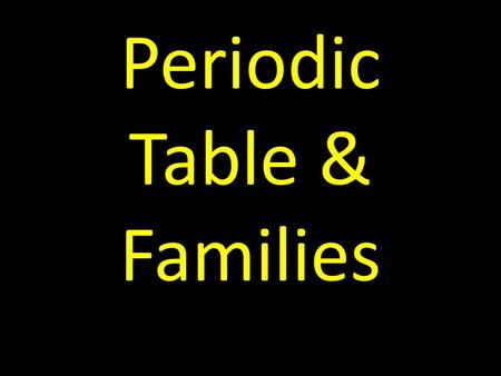 Periodic Table & Families