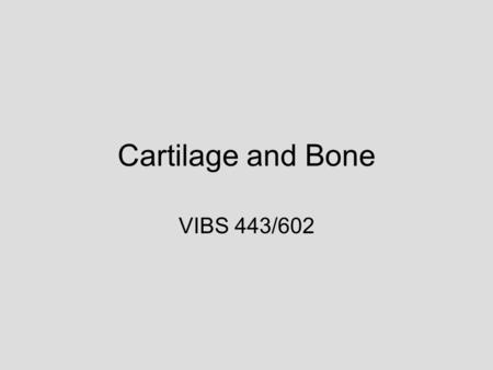 Cartilage and Bone VIBS 443/602. OBJECTIVES GENERAL ORGANIZATION MECHANISM OF GROWTH CHARACTERISTICS OF CELLS.