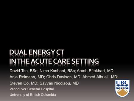 David Tso, BSc; Nima Kashani, BSc; Arash Eftekhari, MD; Anja Reimann, MD; Chris Davison, MD; Ahmed Albuali, MD; Steven Co, MD; Savvas Nicolaou, MD Vancouver.