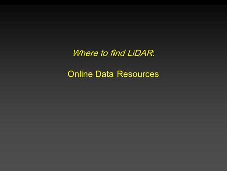 Where to find LiDAR: Online Data Resources.