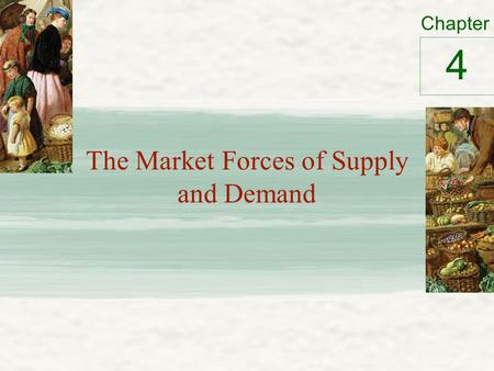 Chapter The Market Forces of Supply and Demand 4.