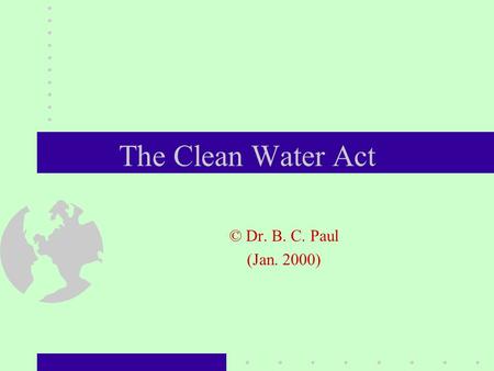 The Clean Water Act © Dr. B. C. Paul (Jan. 2000).