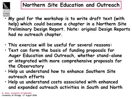 G. Snow, University of Nebraska University of Chicago 17 August 2006 Northern Site Education and Outreach My goal for the workshop is to write draft text.