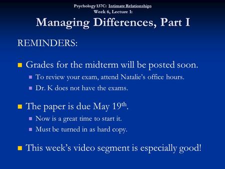 REMINDERS: Grades for the midterm will be posted soon. To review your exam, attend Natalie’s office hours. Dr. K does not have the exams. The paper is.