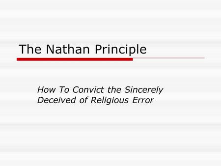 The Nathan Principle How To Convict the Sincerely Deceived of Religious Error.