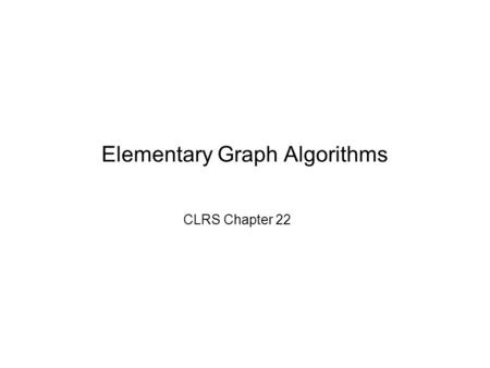 Elementary Graph Algorithms CLRS Chapter 22. Graph A graph is a structure that consists of a set of vertices and a set of edges between pairs of vertices.