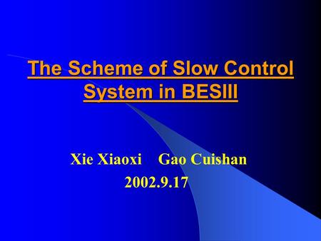 The Scheme of Slow Control System in BESIII Xie Xiaoxi Gao Cuishan 2002.9.17.