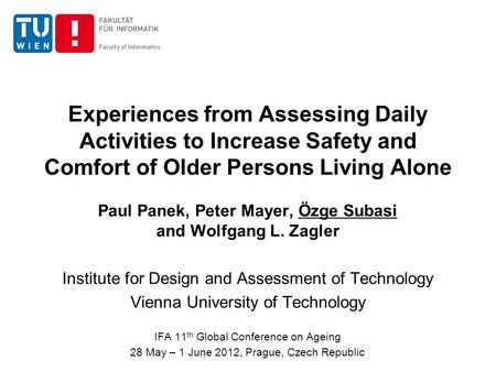 Experiences from Assessing Daily Activities to Increase Safety and Comfort of Older Persons Living Alone Paul Panek, Peter Mayer, Özge Subasi and Wolfgang.