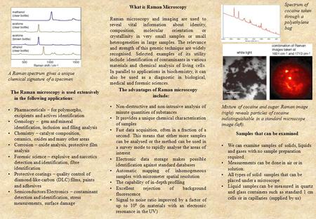 A Raman spectrum gives a unique chemical signature of a specimen The Raman microscopy is used extensively in the following applications: Pharmaceuticals.