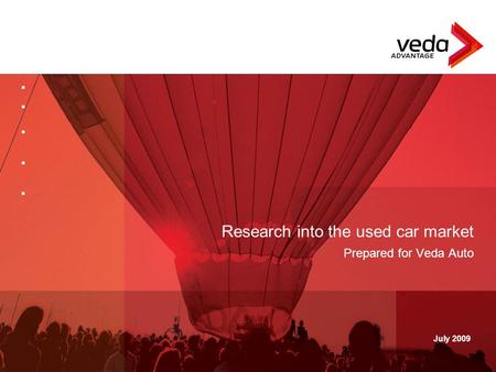 July 2009 Research into the used car market Prepared for Veda Auto.