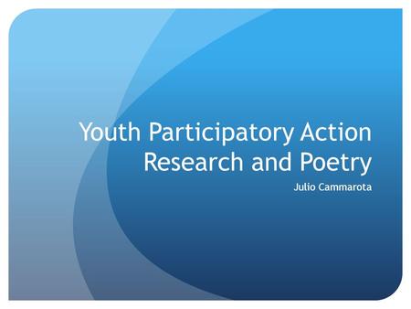 Youth Participatory Action Research and Poetry Julio Cammarota.