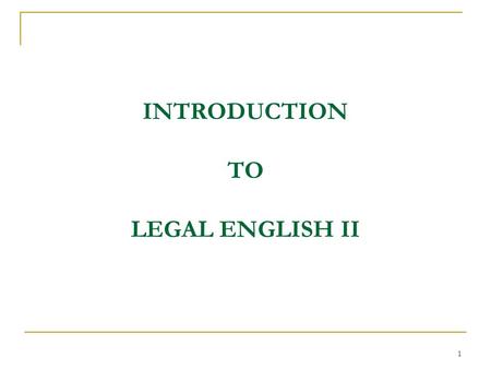 1 INTRODUCTION TO LEGAL ENGLISH II. 2 FOREWORD Welcome back to FJU and to this course “Legal English II”! In the course of this summer semester we are.