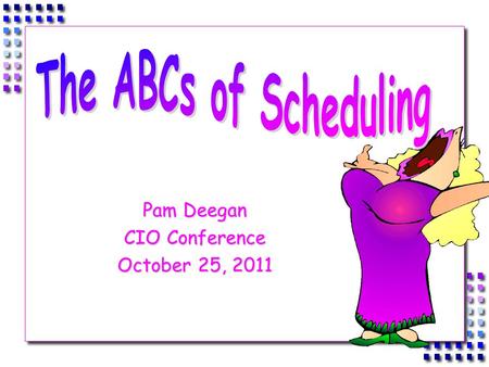 Pam Deegan CIO Conference October 25, 2011.  If you build it, they will come OR we schedule for students.  Establish time blocks to maximize efficiency.