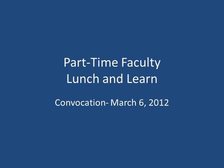 Part-Time Faculty Lunch and Learn Convocation- March 6, 2012.