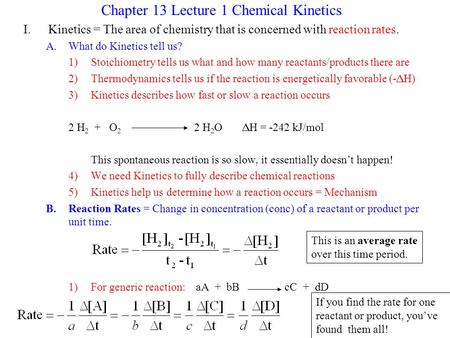 Chapter 13 Lecture 1 Chemical Kinetics I.Kinetics = The area of chemistry that is concerned with reaction rates. A.What do Kinetics tell us? 1)Stoichiometry.