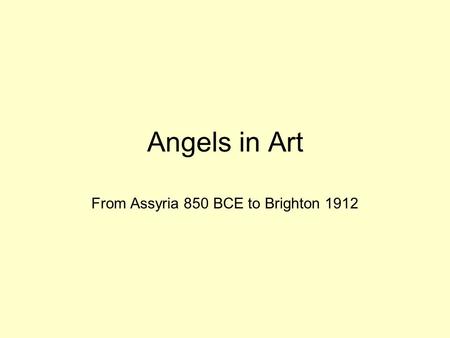 Angels in Art From Assyria 850 BCE to Brighton 1912.