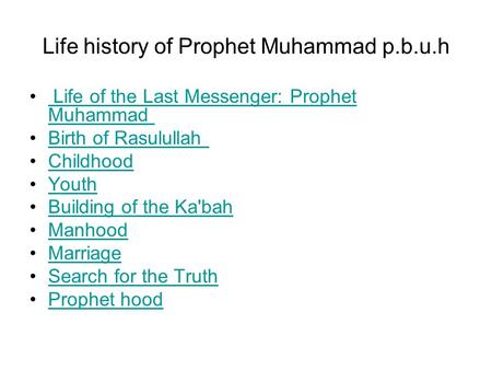 Life history of Prophet Muhammad p.b.u.h Life of the Last Messenger: Prophet Muhammad Life of the Last Messenger: Prophet Muhammad Birth of Rasulullah.