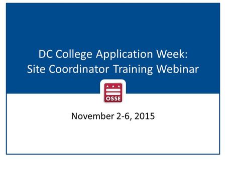 DC College Application Week: Site Coordinator Training Webinar November 2-6, 2015.