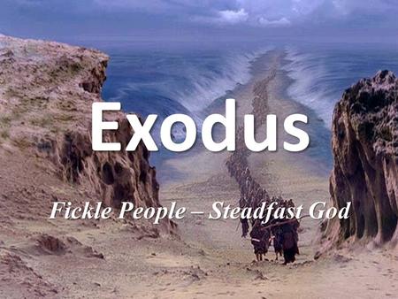 Exodus Fickle People – Steadfast God. Migdol Marah Elim 1 2 3 4 250 miles 200 miles.