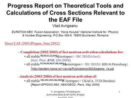 V. Avrigeanu - Workshop on Activation Data (EAF-2005), Prague, June 7-9, 2004 1 Progress Report on Theoretical Tools and Calculations of Cross Sections.