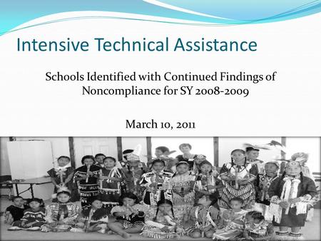 Intensive Technical Assistance Schools Identified with Continued Findings of Noncompliance for SY 2008-2009 March 10, 2011.