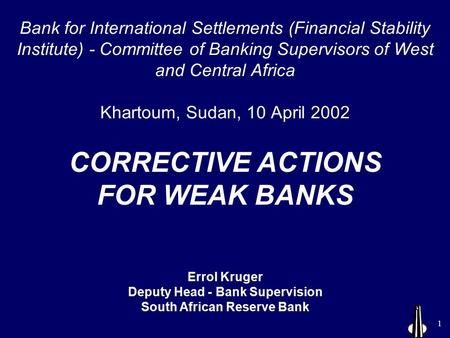 1 Bank for International Settlements (Financial Stability Institute) - Committee of Banking Supervisors of West and Central Africa Khartoum, Sudan, 10.