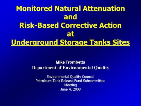 Monitored Natural Attenuation and Risk-Based Corrective Action at Underground Storage Tanks Sites Mike Trombetta Department of Environmental Quality Environmental.