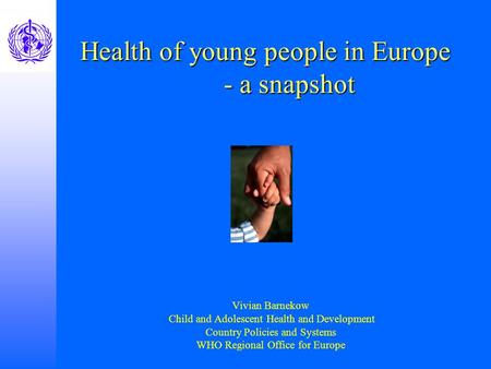 Child and Adolescent Health and Development Vivian Barnekow Child and Adolescent Health and Development Country Policies and Systems WHO Regional Office.