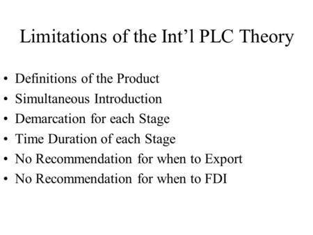 Limitations of the Int’l PLC Theory Definitions of the Product Simultaneous Introduction Demarcation for each Stage Time Duration of each Stage No Recommendation.