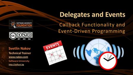 Delegates and Events Callback Functionality and Event-Driven Programming Svetlin Nakov Technical Trainer  Software University