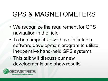 GPS & MAGNETOMETERS We recognize the requirement for GPS navigation in the field To be competitive we have initiated a software development program to.