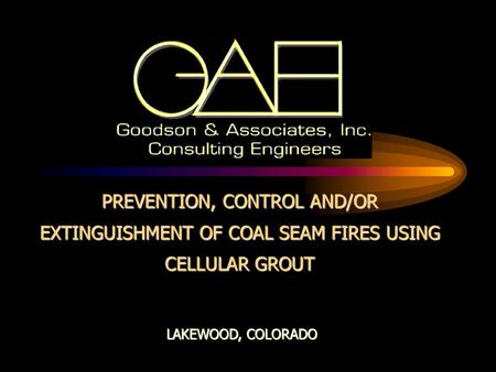 PREVENTION, CONTROL AND/OR EXTINGUISHMENT OF COAL SEAM FIRES USING CELLULAR GROUT LAKEWOOD, COLORADO.