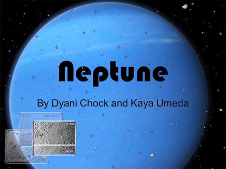 Neptune By Dyani Chock and Kaya Umeda. General Facts Neptune was originally named after the god of water For many, centuries people did not know that.