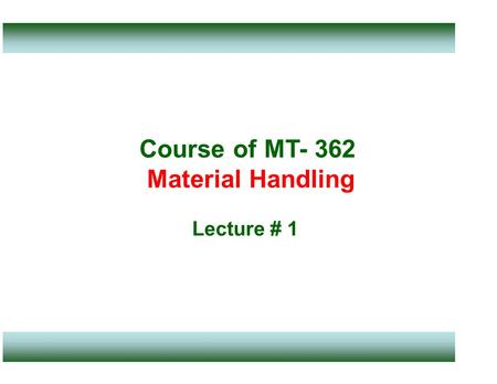 Course of MT- 362 Material Handling Lecture # 1. Course Outline.