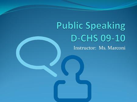 Instructor: Ms. Marconi. Welcome to Public Speaking!