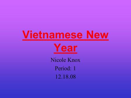 Vietnamese New Year Nicole Knox Period: 1 12.18.08.