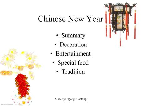 Made by Ouyang Xiaofang Chinese New Year Summary Decoration Entertainment Special food Tradition.