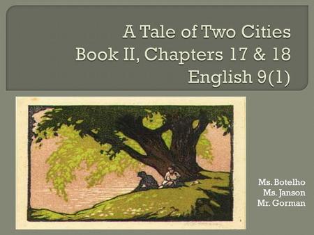 Ms. Botelho Ms. Janson Mr. Gorman. 1. Who did Lucie spend the last evening before her marriage to Charles with? 2. Dickens refers to Dr. Manette as the.