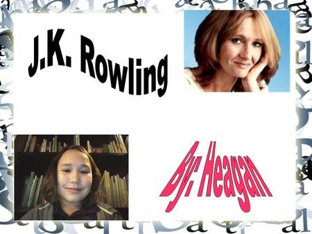 Biographical Information Joanne Kathleen (J.K.) Rowling was born in Chipping Sodbury near Bristol, England in the year of 1965. Soon J.K grew older and.