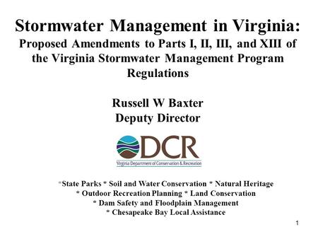 1 Stormwater Management in Virginia: Proposed Amendments to Parts I, II, III, and XIII of the Virginia Stormwater Management Program Regulations Russell.