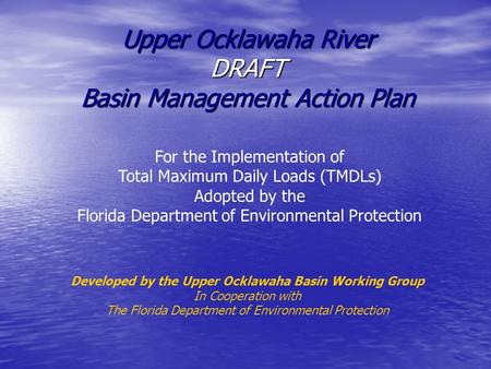 Upper Ocklawaha River DRAFT Basin Management Action Plan For the Implementation of Total Maximum Daily Loads (TMDLs) Adopted by the Florida Department.