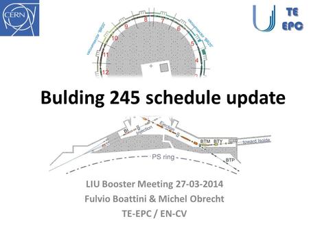 Bulding 245 schedule update LIU Booster Meeting 27-03-2014 Fulvio Boattini & Michel Obrecht TE-EPC / EN-CV TEEPC.