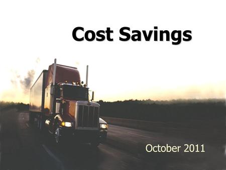 May 2011 Cost Savings October 2011. Reduce staff by a total of 1,200 Reduce facilities by 135 Reduce fleet equipment by 740 pieces Outsource when needed.