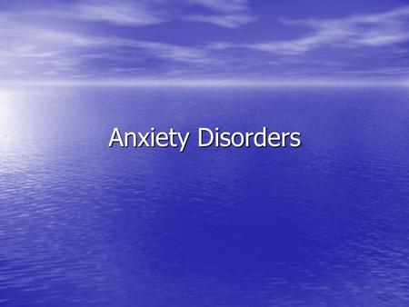 Anxiety Disorders. Anxiety Disorders - Terms Fear = emotional rxn to danger Fear = emotional rxn to danger Anxiety Anxiety –Future orientation –Feelings.