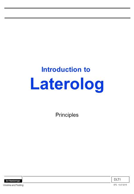 DLT1 Wireline and Testing ETC 10/27/2015 Introduction to Laterolog Principles.